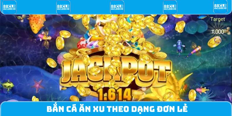 Bắn Cá Ăn Xu theo dạng đơn lẻ