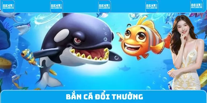 Bắn Cá Đổi Thưởng 88CLB - Hệ Thống Săn Thưởng Cực Hot