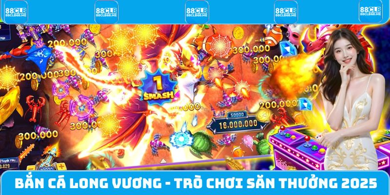Bắn Cá Long Vương - Trò Chơi Săn Thưởng Độc Đáo Nhất 2025