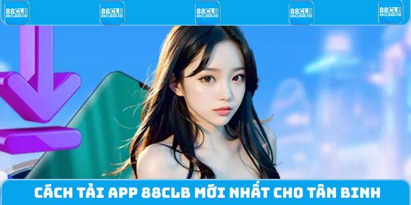 Cách tải app 88CLB mới nhất cho tân binh