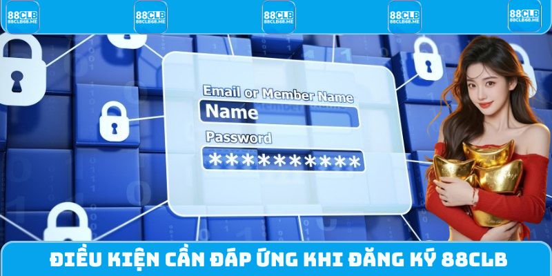 Một vài điều kiện vô cùng quan trọng khi đăng ký 88CLB