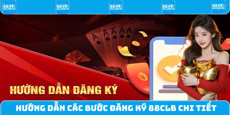 Hướng dẫn tân thủ các bước đăng ký 88CLB chi tiết nhất