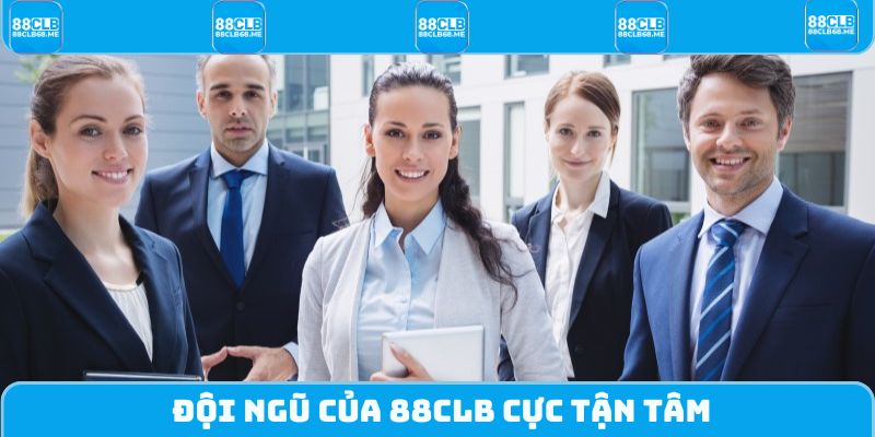 Đội ngũ của 88CLB cực tận tâm
