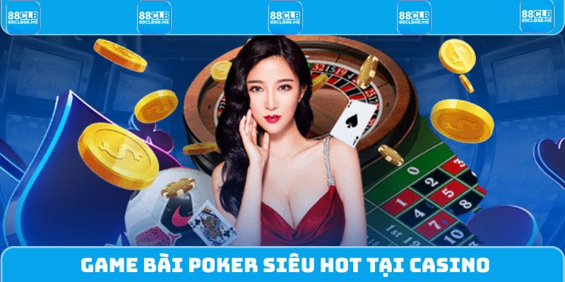 Game bài Poker siêu hot tại casino