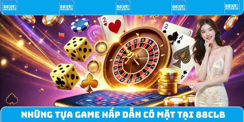 Những tựa game hấp dẫn nhất có mặt tại nhà cái