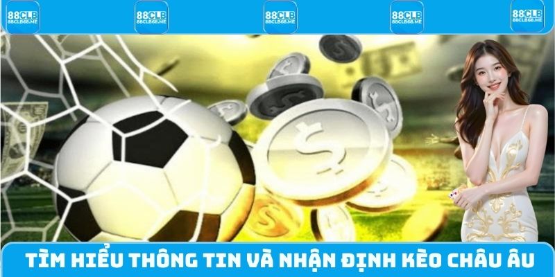 Tìm hiểu thông tin và nhận định kèo Châu Âu
