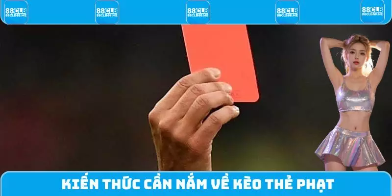 Kiến thức cần nắm về kèo thẻ phạt