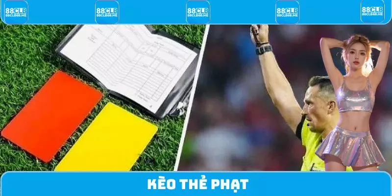 Kèo Thẻ Phạt - Hướng Dẫn Cách Đánh Dễ Dàng, Hiệu Quả Nhất