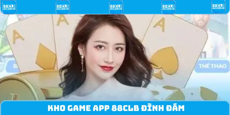 Kho game app 88CLB đình đám