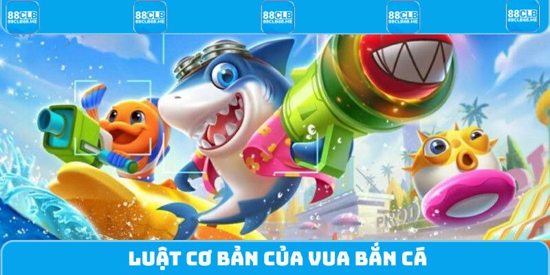 Luật cơ bản của Vua Bắn Cá