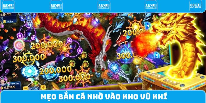 Mẹo bắn cá nhờ vào kho vũ khí