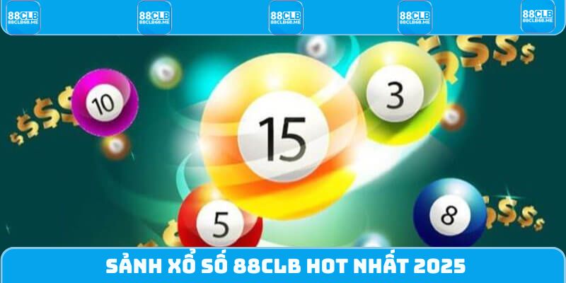 Sảnh xổ số 88CLB hot nhất 2025
