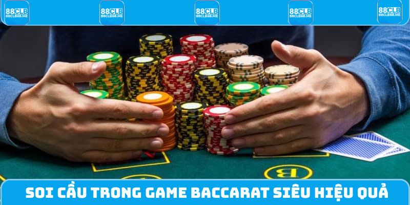 Soi cầu trong game Baccarat siêu hiệu quả
