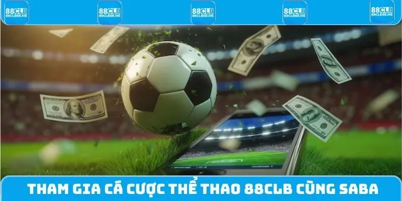 Tham gia cá cược Thể thao 88CLB cùng SABA Sport